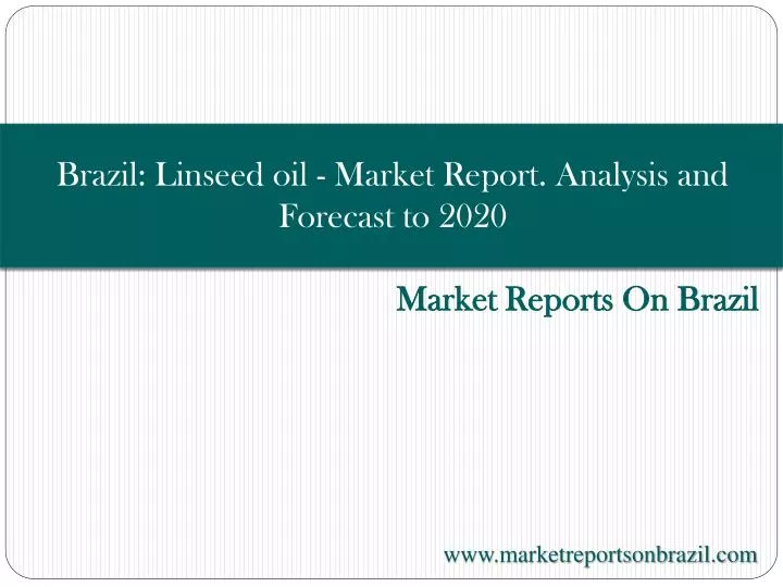 brazil linseed oil market report analysis and forecast to 2020
