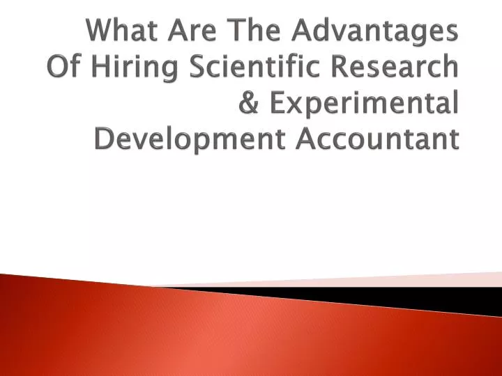what are the advantages of hiring scientific research experimental development accountant