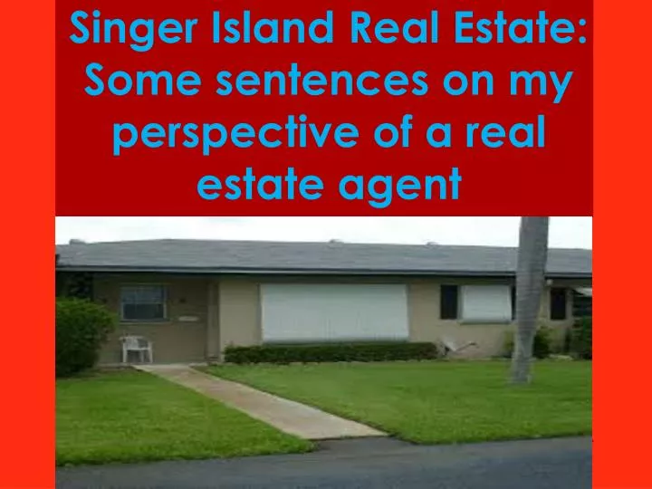 singer island real estate some sentences on my perspective of a real estate agent