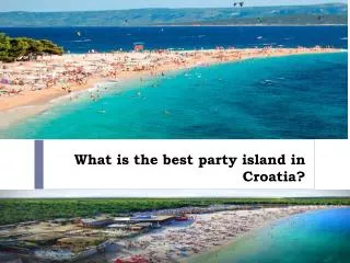 What is the best party island in Croatia