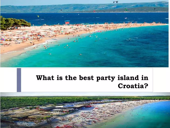 what is the best party island in croatia