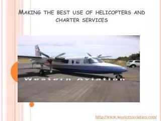 Making the best use of helicopters and charter services