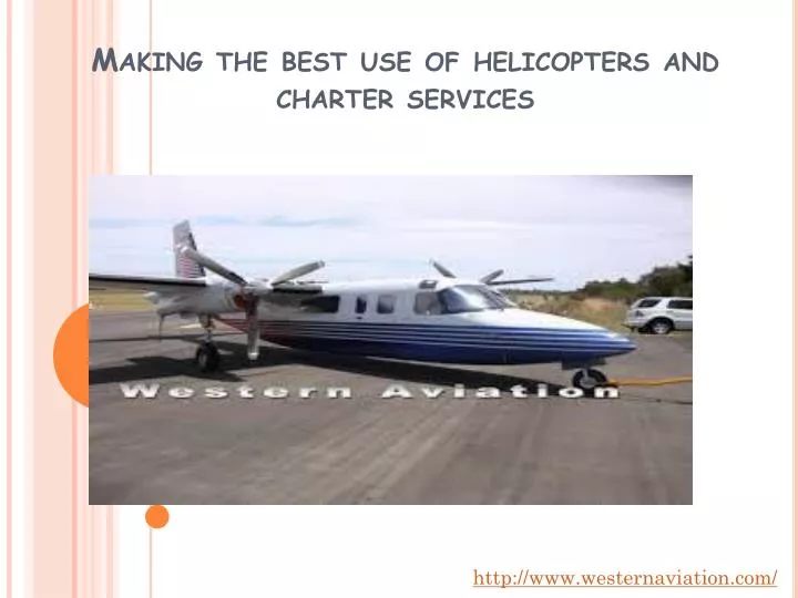 making the best use of helicopters and charter services