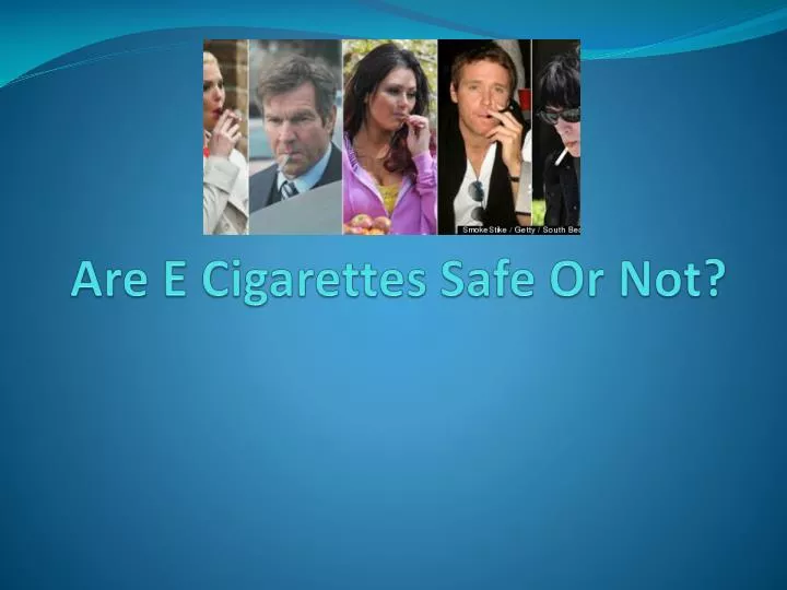 are e cigarettes safe or not