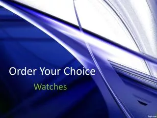 Order Your Choice - Watches