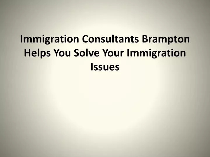 immigration consultants brampton helps you solve your immigration issues
