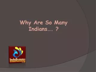 Why Are So Many Indians…. ?