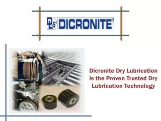 Dicronite Dry Lubrication is the Proven Trusted Dry Lubricat