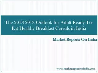 The 2013-2018 Outlook for Adult Ready-To-Eat Healthy Breakfa
