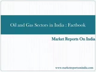 Oil and Gas Sectors in India : Factbook