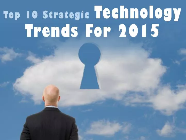 top 10 strategic technology trends for 2015