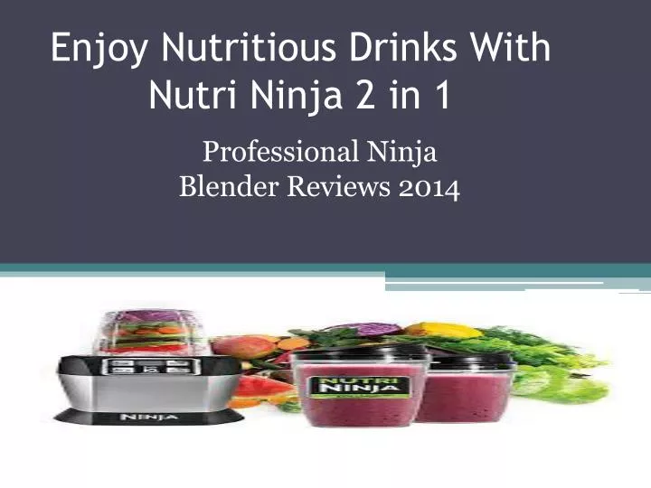 enjoy nutritious drinks with nutri ninja 2 in 1