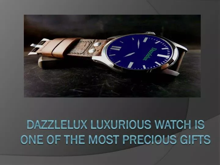 dazzlelux luxurious watch is one of the most precious gifts