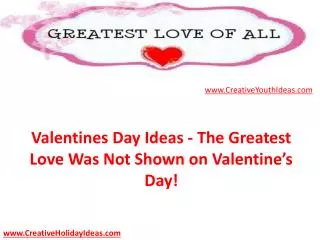 Valentines Day Ideas - The Greatest Love Was Not Shown on Va