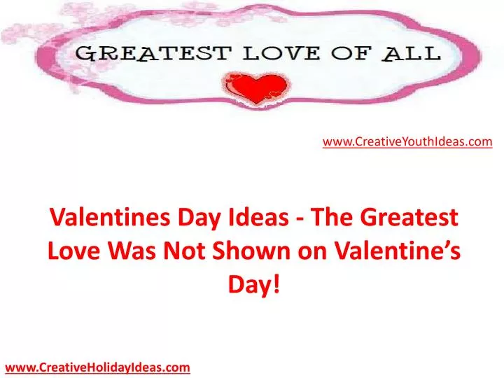 valentines day ideas the greatest love was not shown on valentine s day
