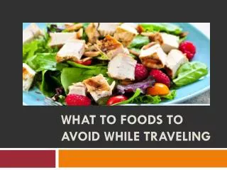 What to Foods to Avoid While Traveling