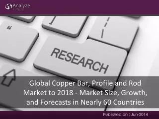 Global Copper Bar, Profile and Rod Market to 2018 - Market S