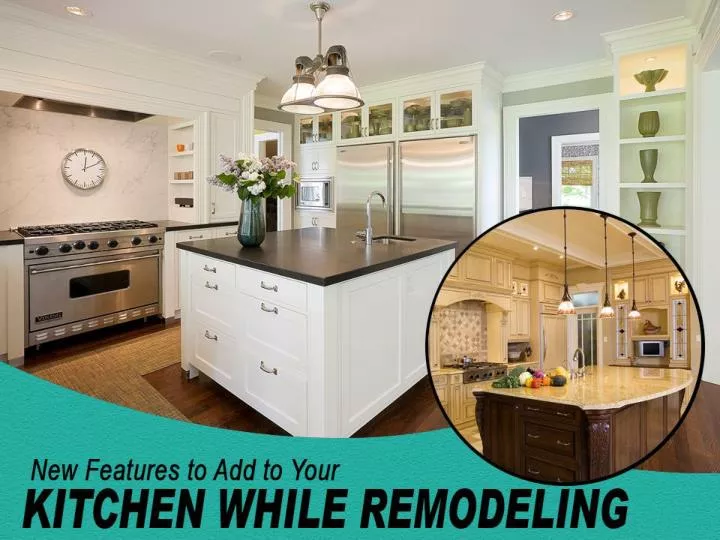 new features to add to your kitchen while remodeling
