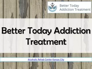 Better Today Addiction Treatment | alcoholic rehab centers
