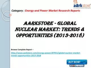 Aarkstore - Global Nuclear Market: Trends & Opportunities