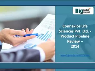 2014 Connexios Life Sciences Pvt. Ltd. Product Pipeline