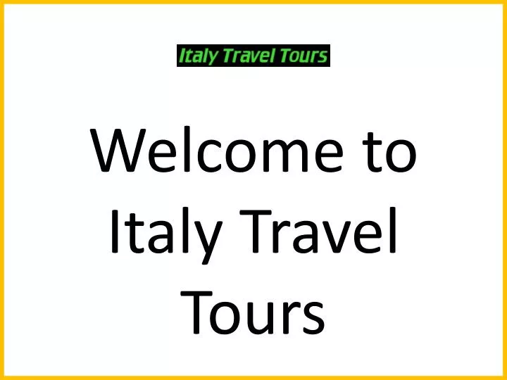 welcome to italy travel tours