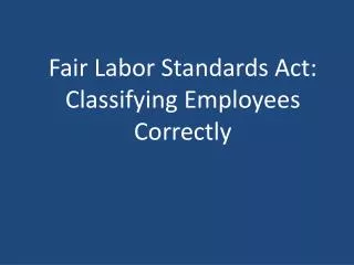 Fair Labor Standards Act: Classifying Employees Correctly