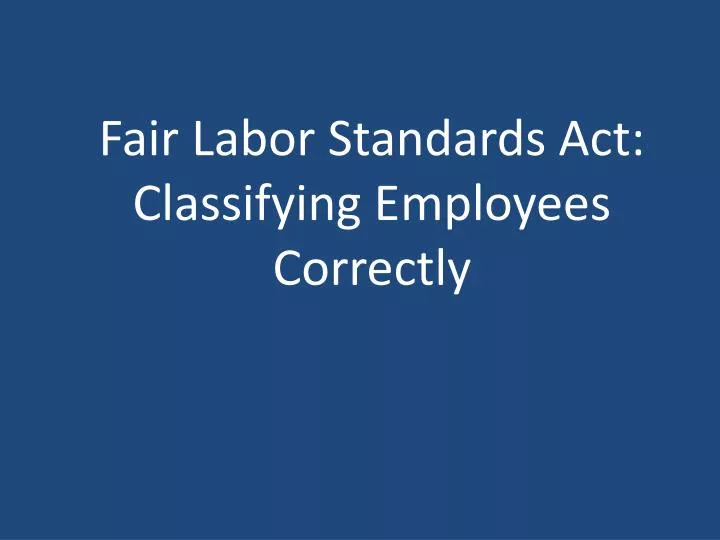 fair labor standards act classifying employees correctly