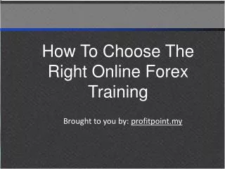 How To Choose The Right Online Forex Training