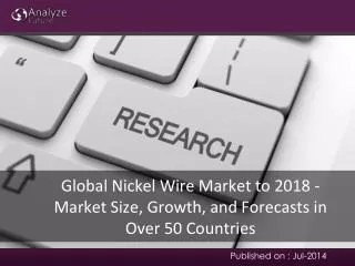 Global Nickel Wire Market to 2018 - Market Size in nearly 50