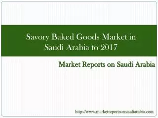 Savory Baked Goods Market in Saudi Arabia to 2017