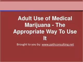 Adult Use of Medical Marijuana - The Appropriate Way To Use