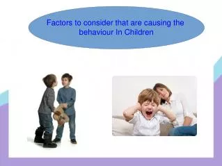 Factors to consider that are causing the behaviour In Childr