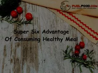Super Six Advantages Of Consuming Healthy Meal!