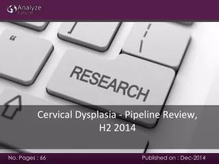 Analyze future: Cervical Dysplasia -Pipeline Review, H2 2014