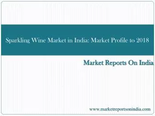 Sparkling Wine Market in India: Market Profile to 2018