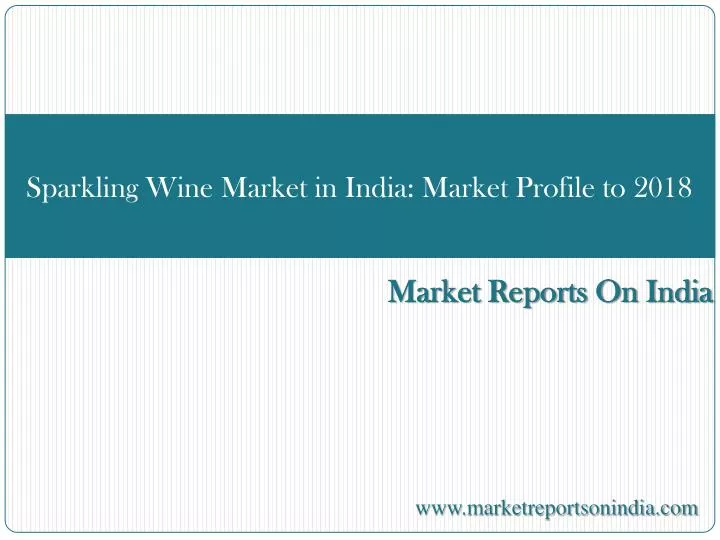 sparkling wine market in india market profile to 2018