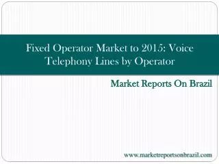 Fixed Operator Market to 2015: Voice Telephony Lines by Oper