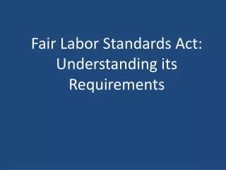 Fair Labor Standards Act: Understanding its Requirements