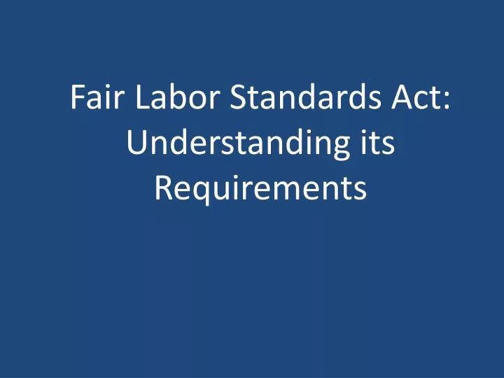 fair labor standards act understanding its requirements