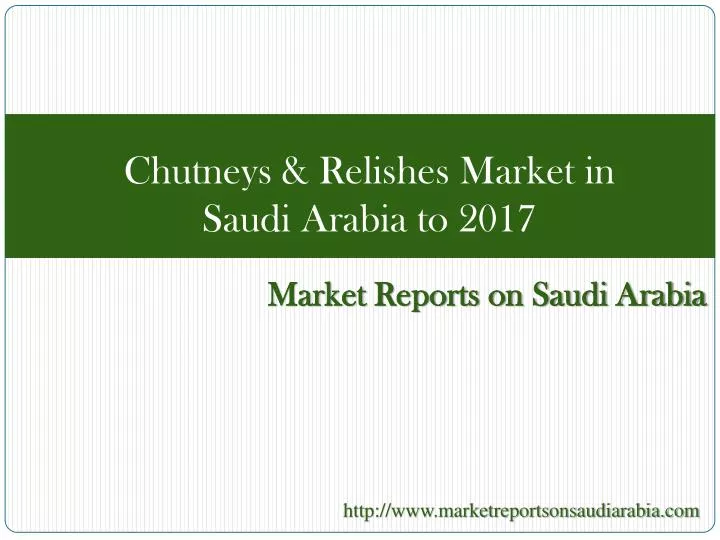 chutneys relishes market in saudi arabia to 2017