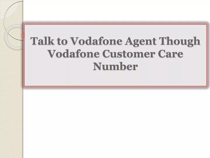 talk to vodafone agent though vodafone customer care number
