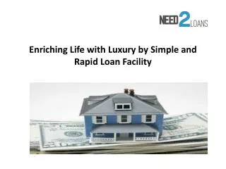 Enriching Life with Luxury by Simple and Rapid Loan Facility
