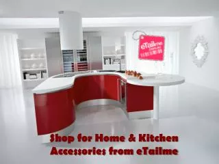Shop for Home & Kitchen Accessories from eTailme