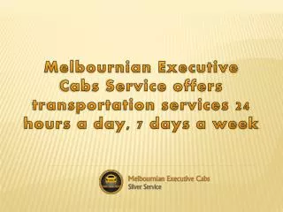Melbournian Executive Cabs Service offers transportation ser