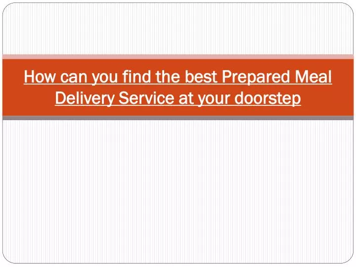 how can you find the best prepared meal delivery service at your doorstep