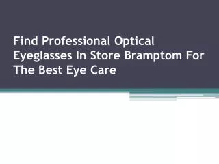 Find Professional Optical Eyeglasses In Store Bramptom For T