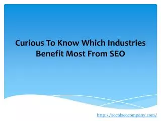 Curious To Know Which Industries Benefit Most From SEO