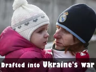 Drafted into Ukraine war