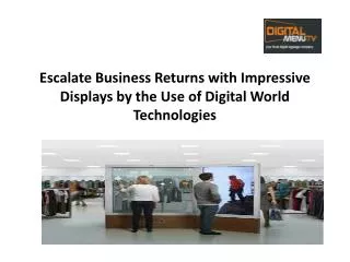 Impressive Displays by the Use of Digital World Technologies